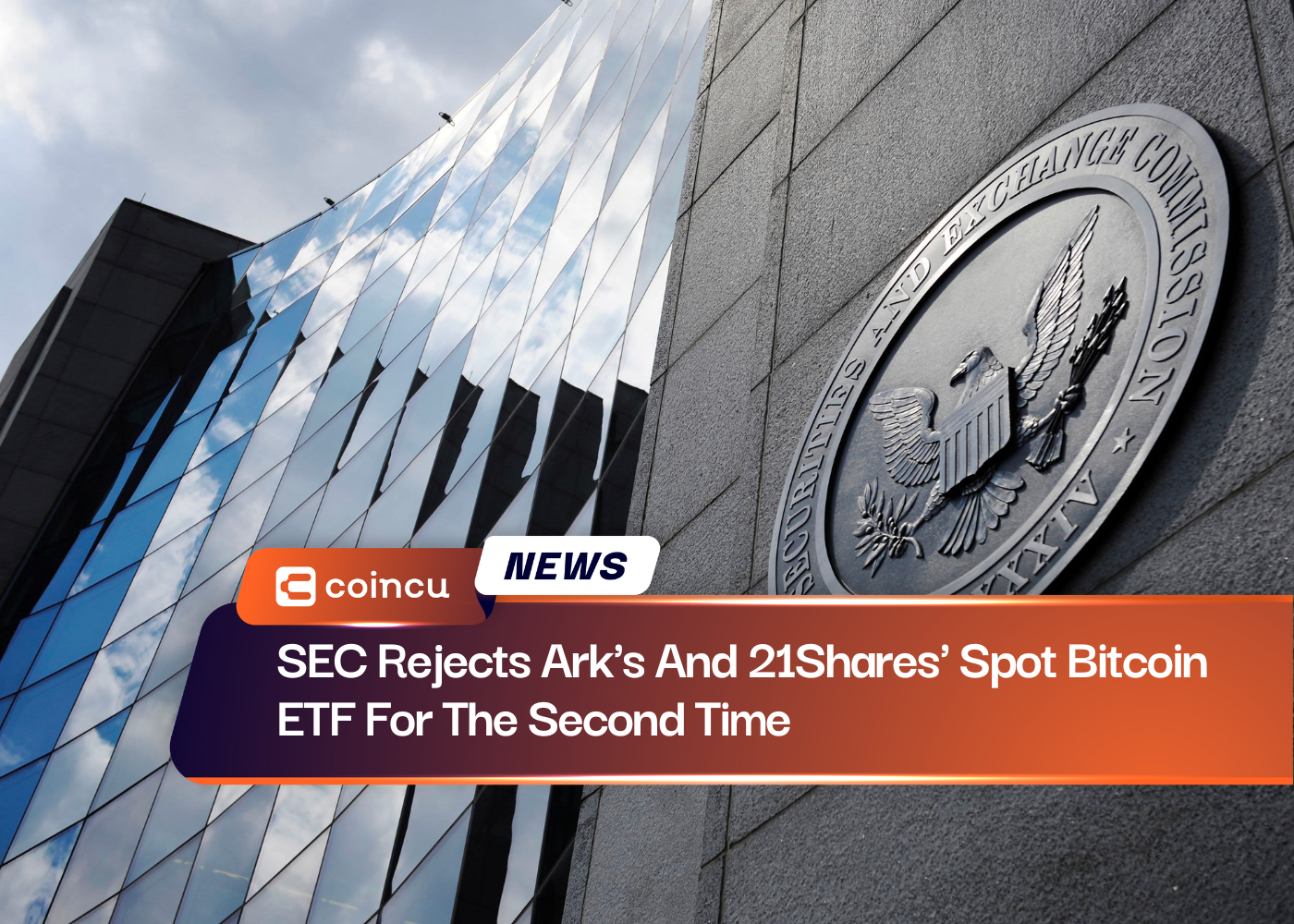 SEC Rejects Ark's And 21Shares' Spot Bitcoin ETF For The Second Time
