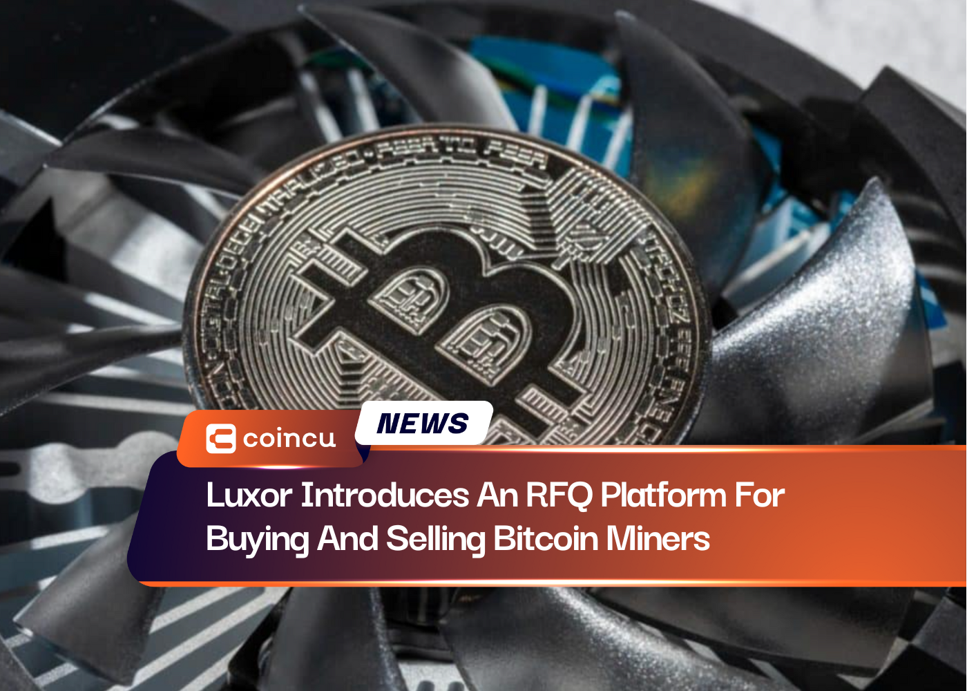 Luxor Introduces An RFQ Platform For Buying and Selling Bitcoin Miners