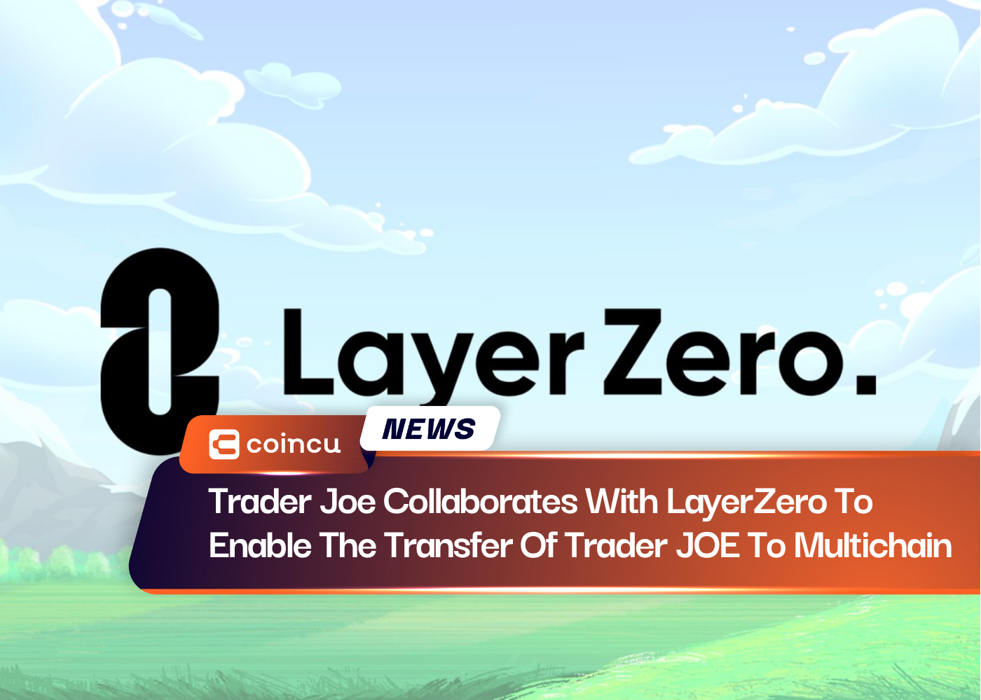 Trader Joe Collaborates With LayerZero To Enable The Transfer Of Trader JOE To Multichain