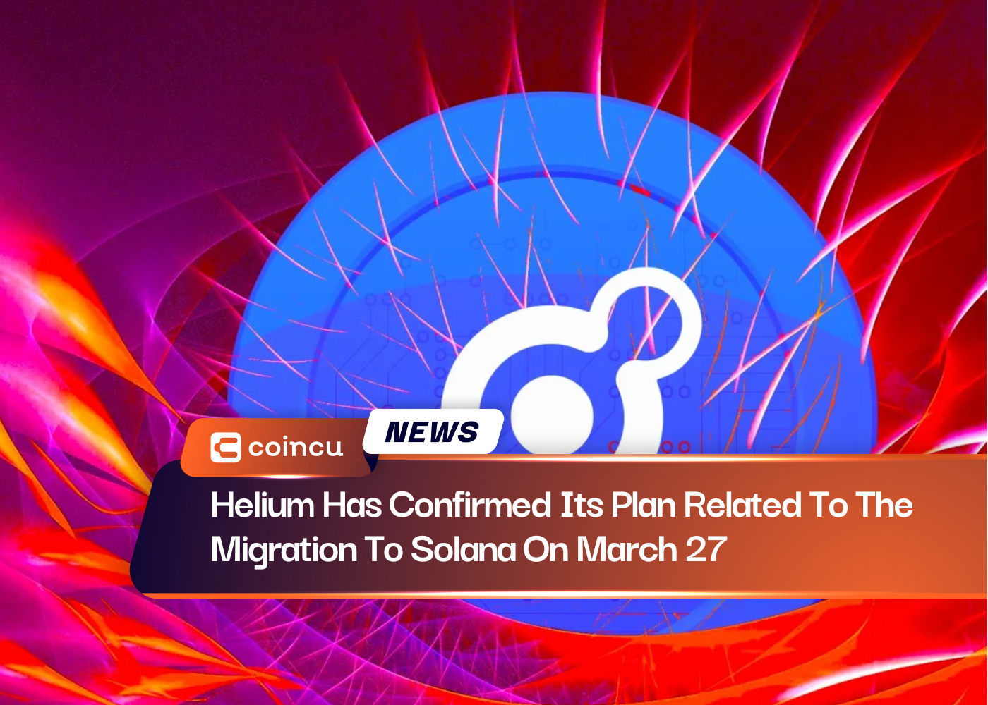 Helium Has Confirmed Its Plan Related To The Migration To Solana On March 27