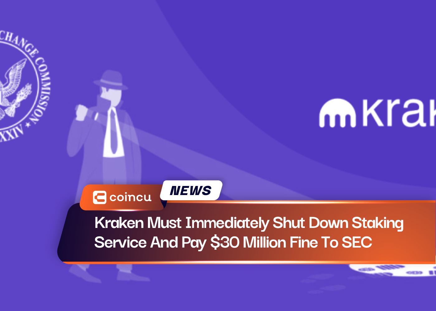 Kraken Must Immediately Shut Down Staking Service And Pay $30 Million Fine To SEC