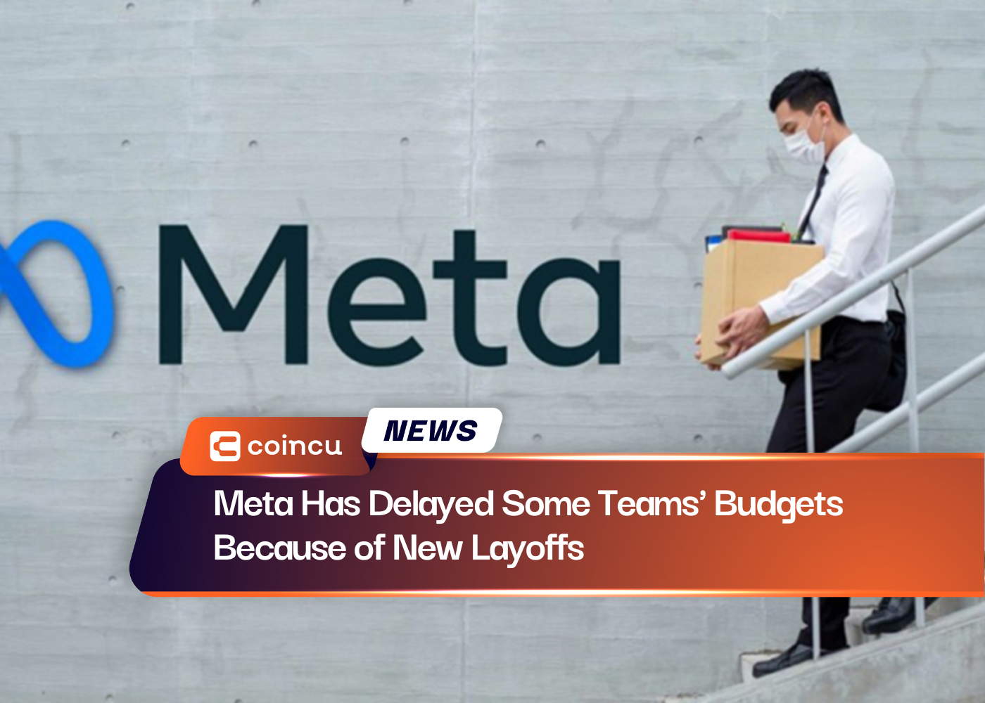 Meta Has Delayed Some Teams' Budgets Because of New Layoffs