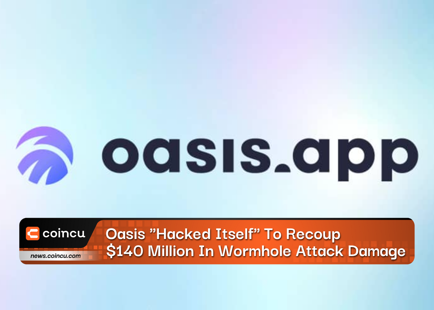 Oasis "Hacked Itself" To Recoup $140 Million In Wormhole Attack Damage