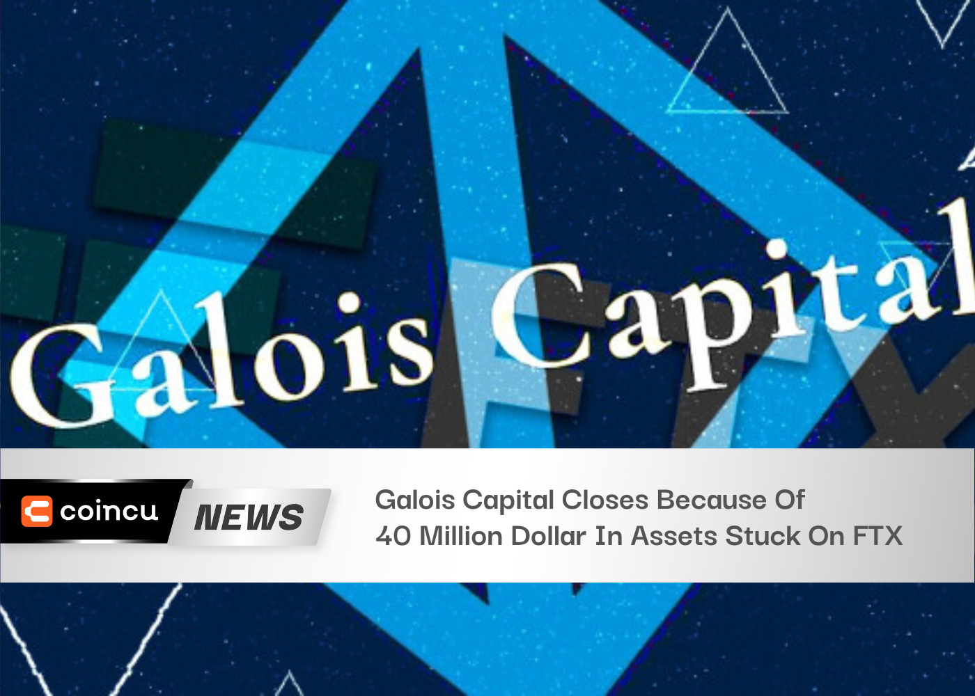 Galois Capital Closes Because Of 40 Million Dollar In Assets Stuck On FTX
