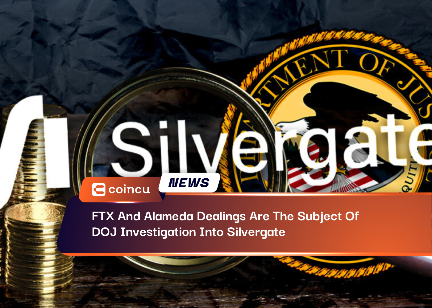 FTX And Alameda Dealings Are The Subject Of DOJ Investigation Into Silvergate