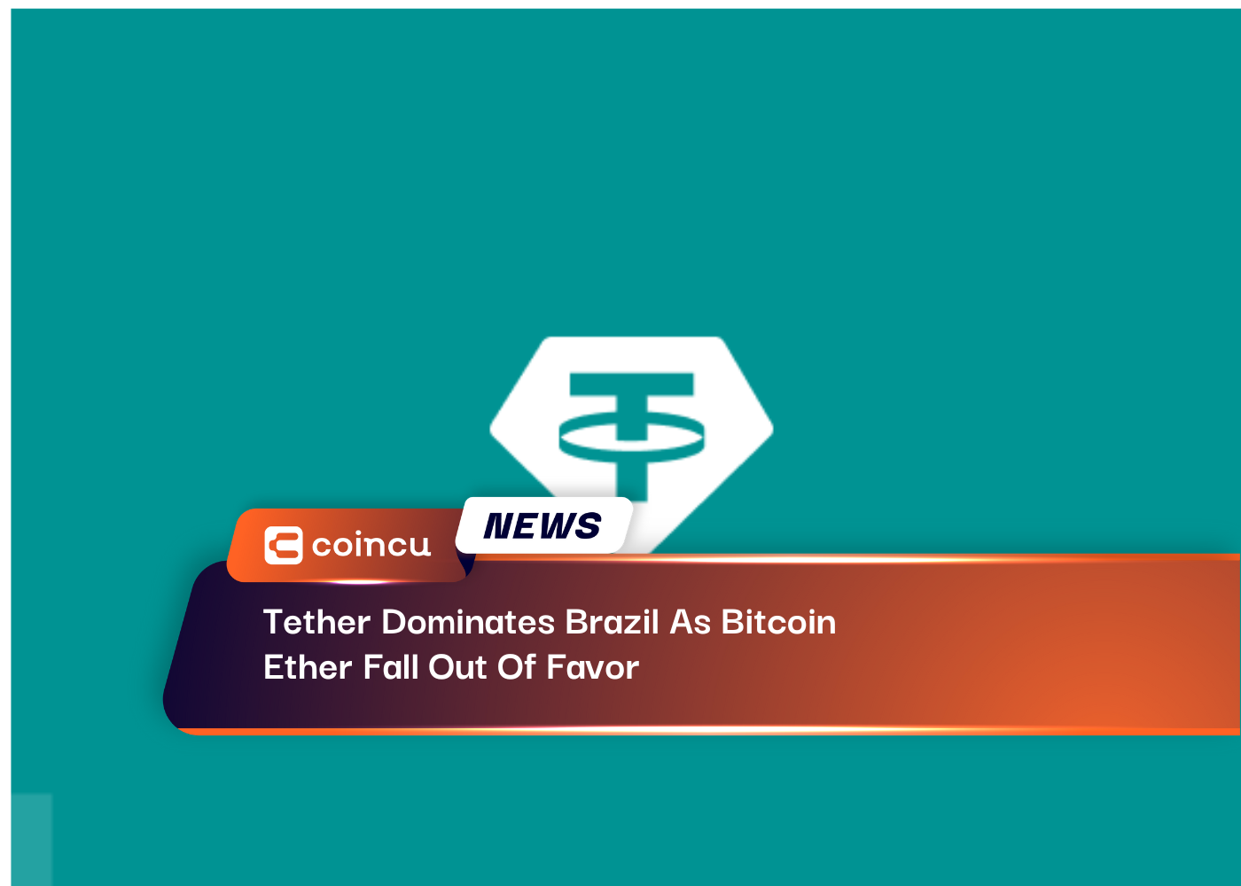 Tether Dominates Brazil As Bitcoin, Ether Fall Out Of Favor