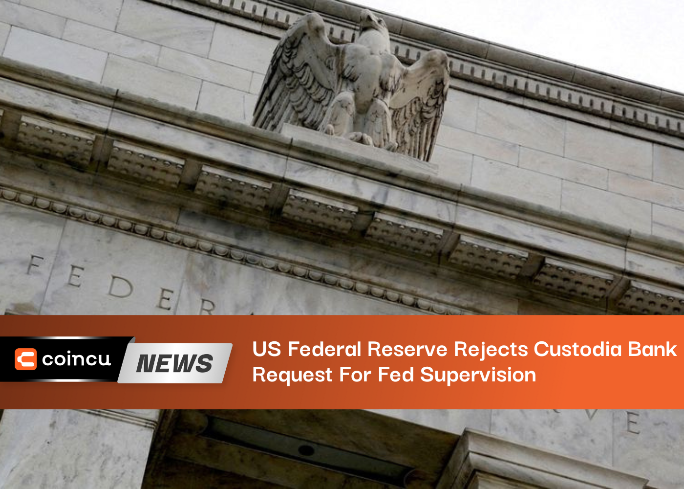 US Federal Reserve Rejects Custodia Bank's Request For Fed Supervision