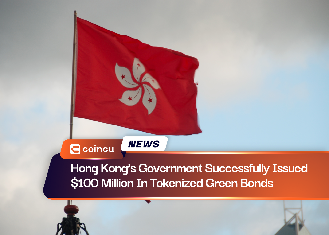 Hong Kong’s Government Successfully Issued $100 Million In Tokenized Green Bonds