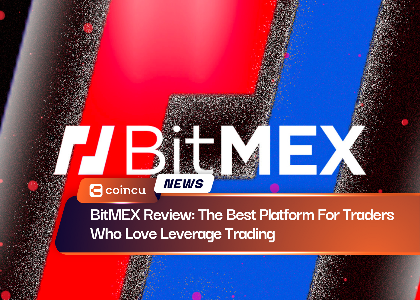 BitMEX Review: The Best Platform For Traders Who Love Leverage Trading