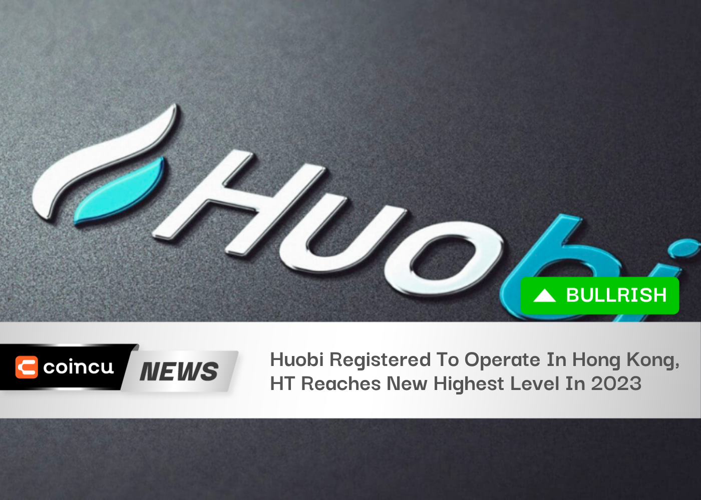 Huobi Registered To Operate In Hong Kong, HT Reaches New Highest Level In 2023