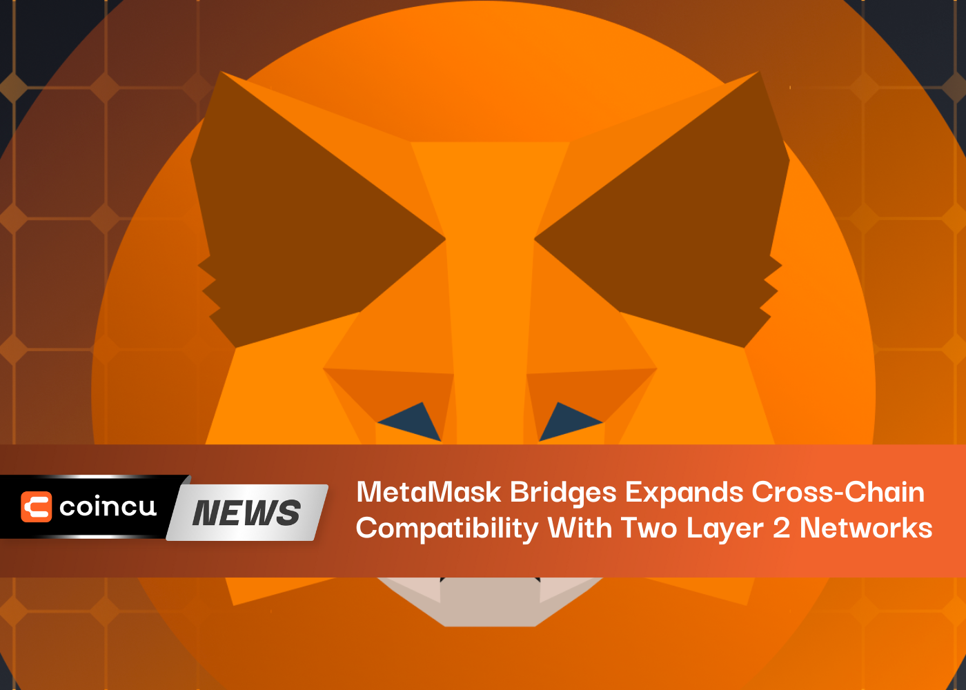 MetaMask Bridges Expands Cross-Chain Compatibility With Two Layer 2 Networks