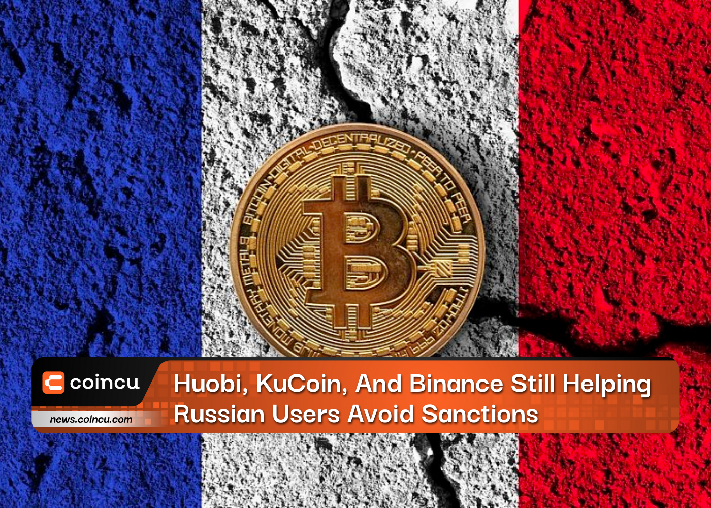 Huobi, KuCoin, And Binance Still Helping Russian Users Avoid Sanctions