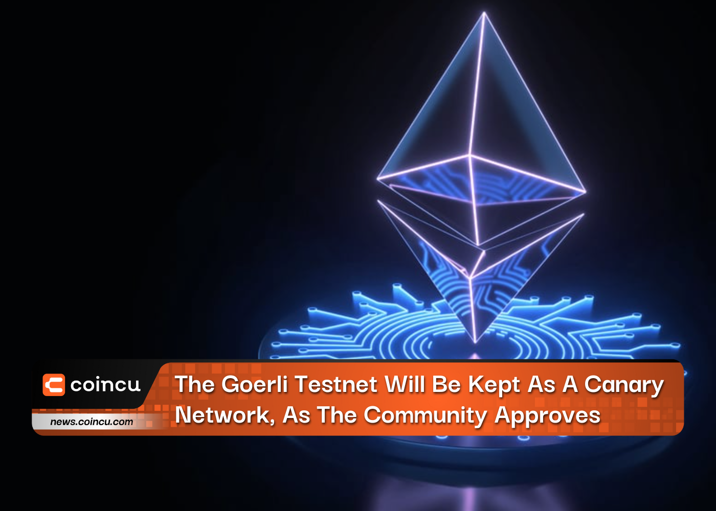 The Goerli Testnet Will Be Kept As A Canary Network, As The Community Approves