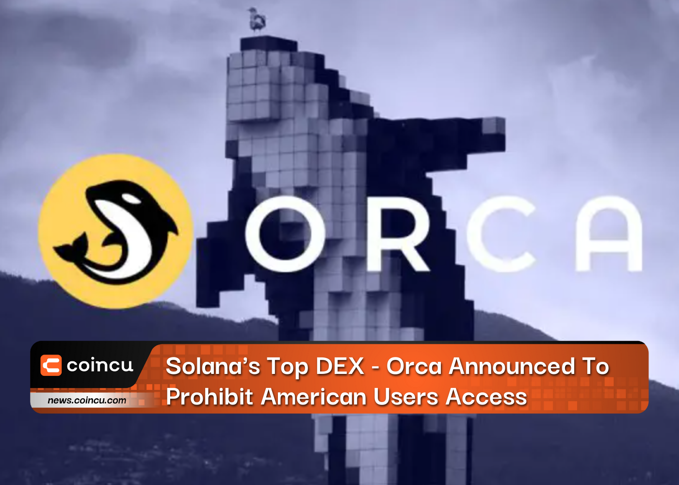 Solana's Top DEX - Orca Announced To Prohibit American Users Access&nbsp;