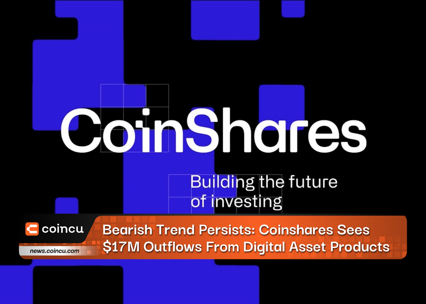 Bearish Trend Persists: Coinshares Sees $17M Outflows From Digital Asset Products
