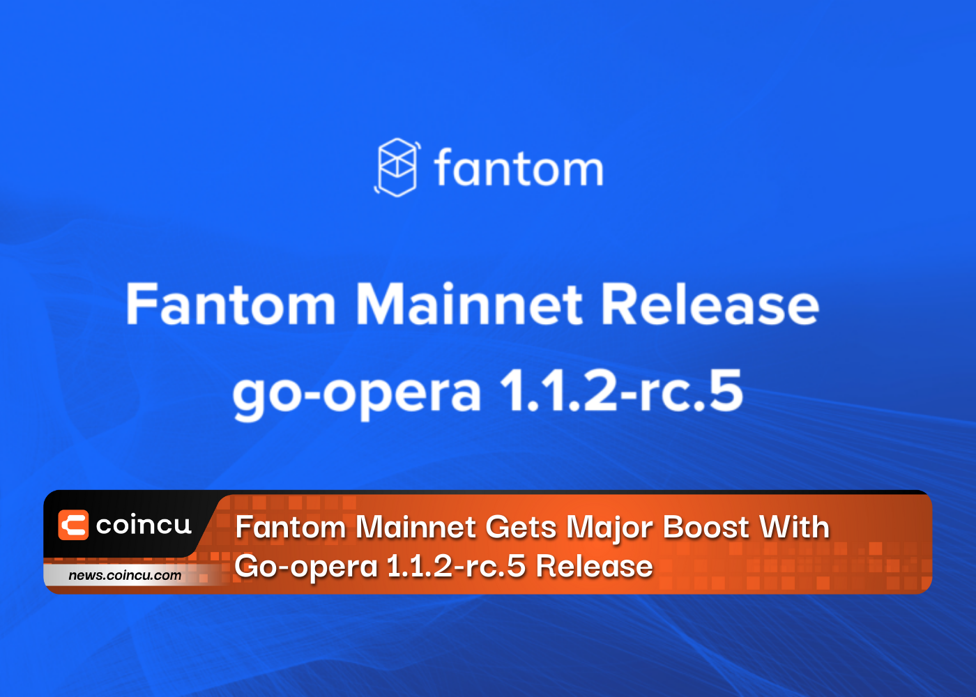 Fantom Mainnet Gets Major Boost With Go-opera 1.1.2-rc.5 Release