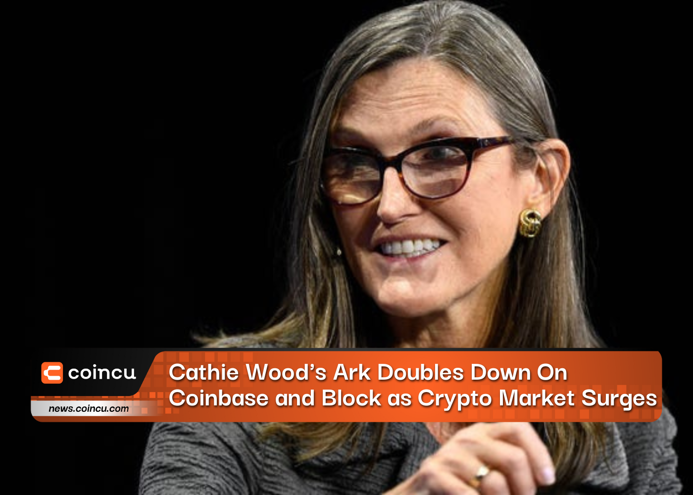 Cathie Wood's Ark Doubles Down on Coinbase and Block as Crypto Market Surges