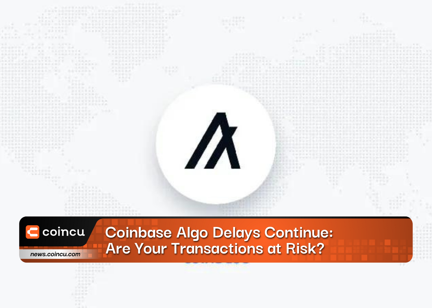 Coinbase Algo Delays Continue: Are Your Transactions at Risk?
