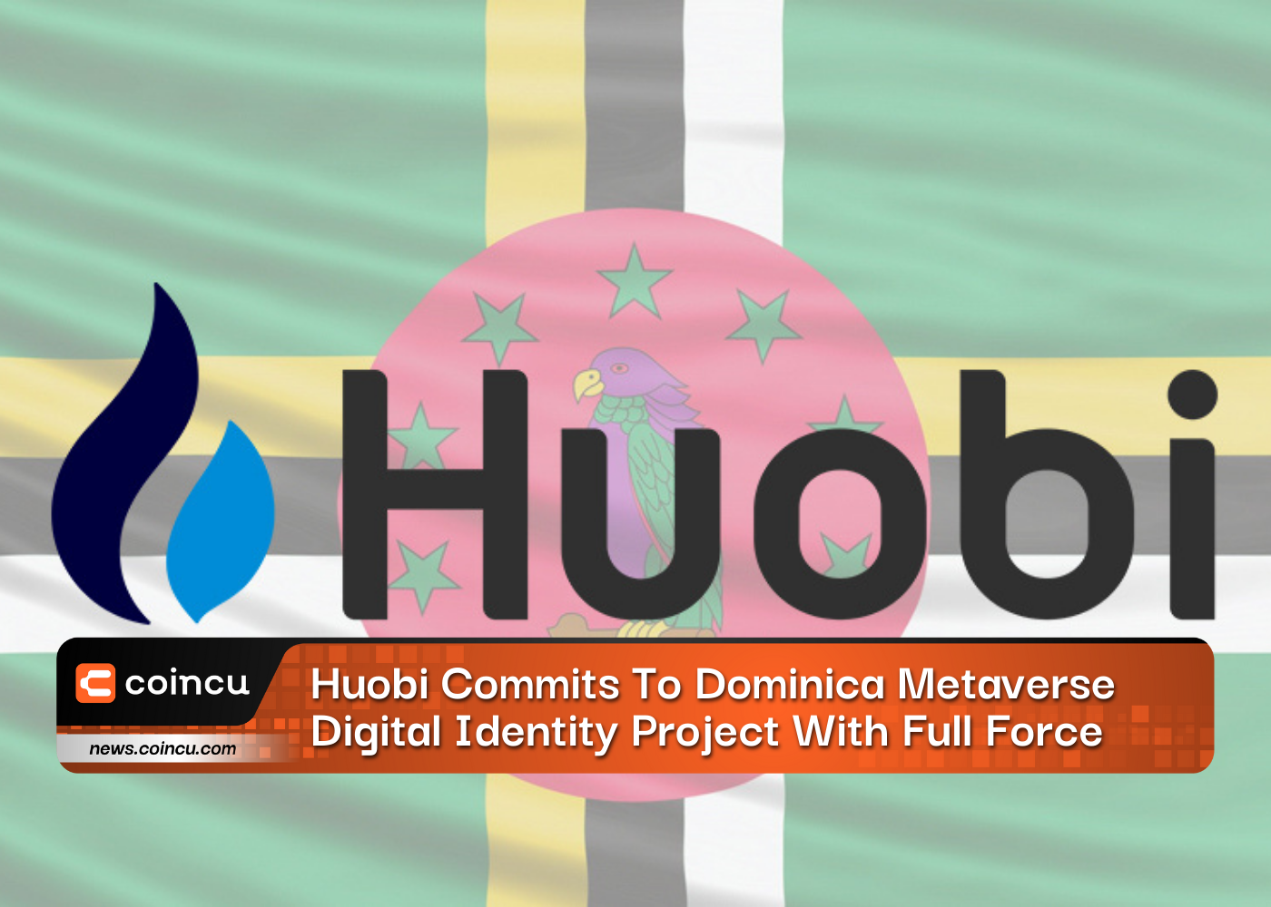 Huobi Commits To Dominica Metaverse's Digital Identity Project With Full Force