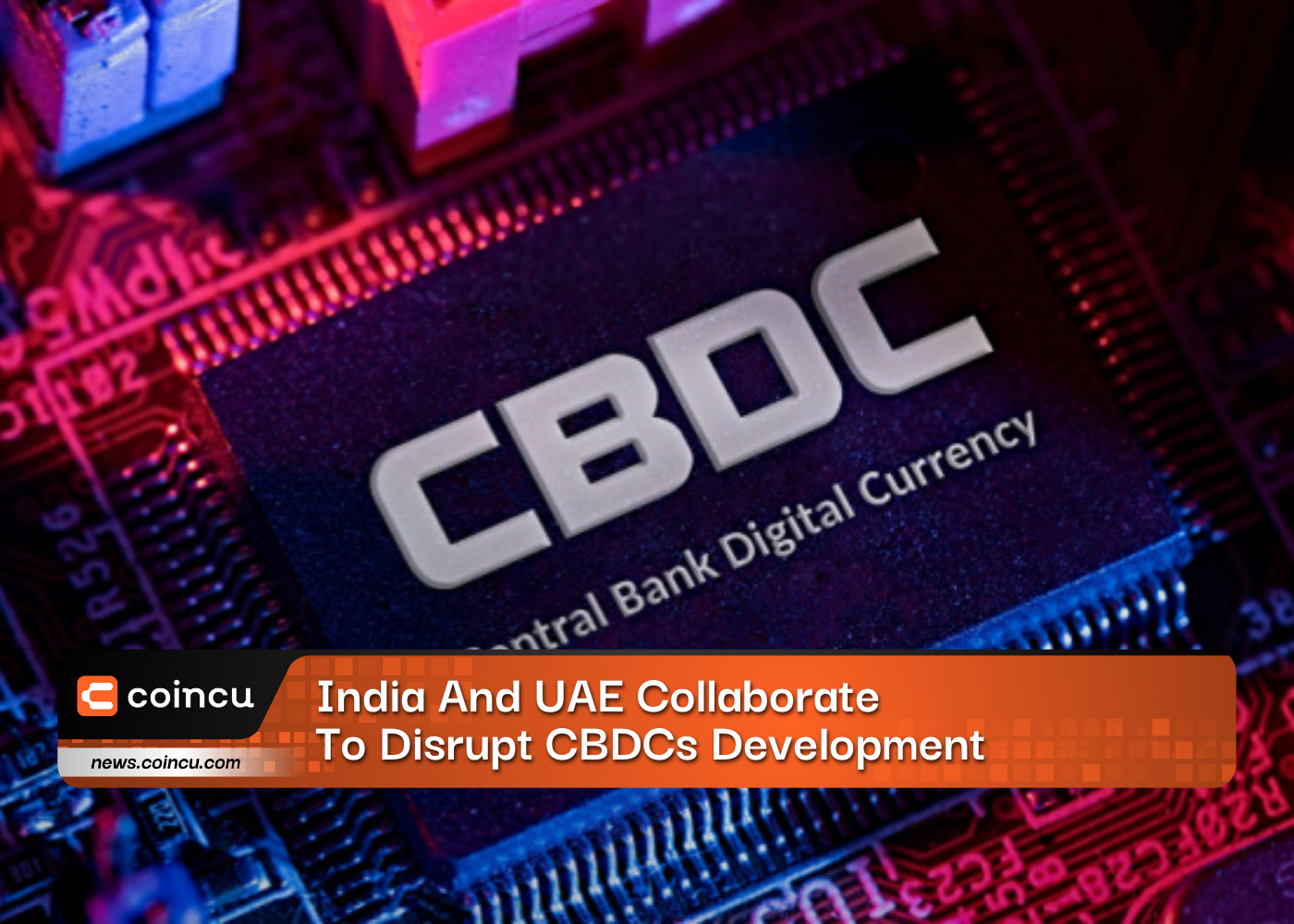 India And UAE Collaborate To Disrupt CBDCs Development