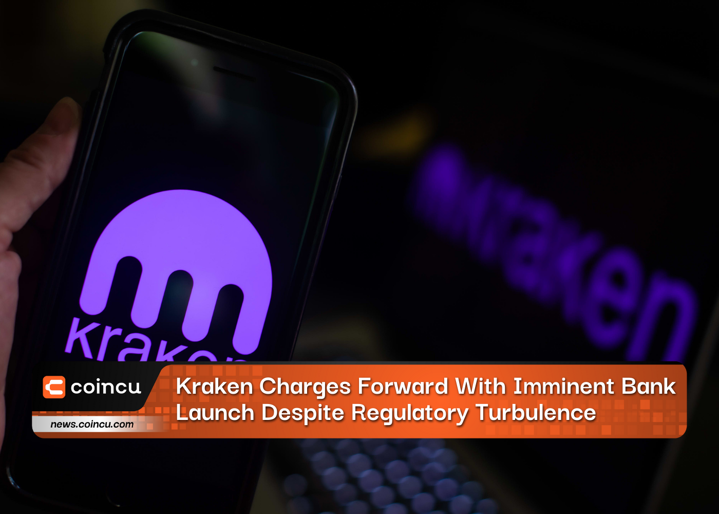 Kraken Charges Forward With Imminent Bank Launch Despite Regulatory Turbulence