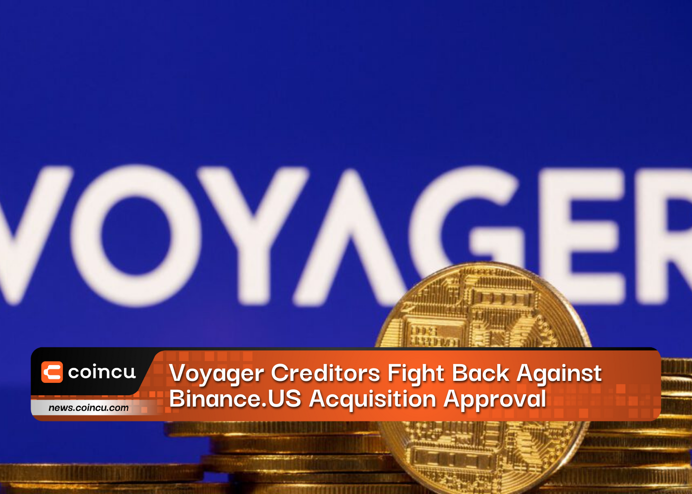 Voyager Creditors Fight Back Against Binance.US Acquisition Approval