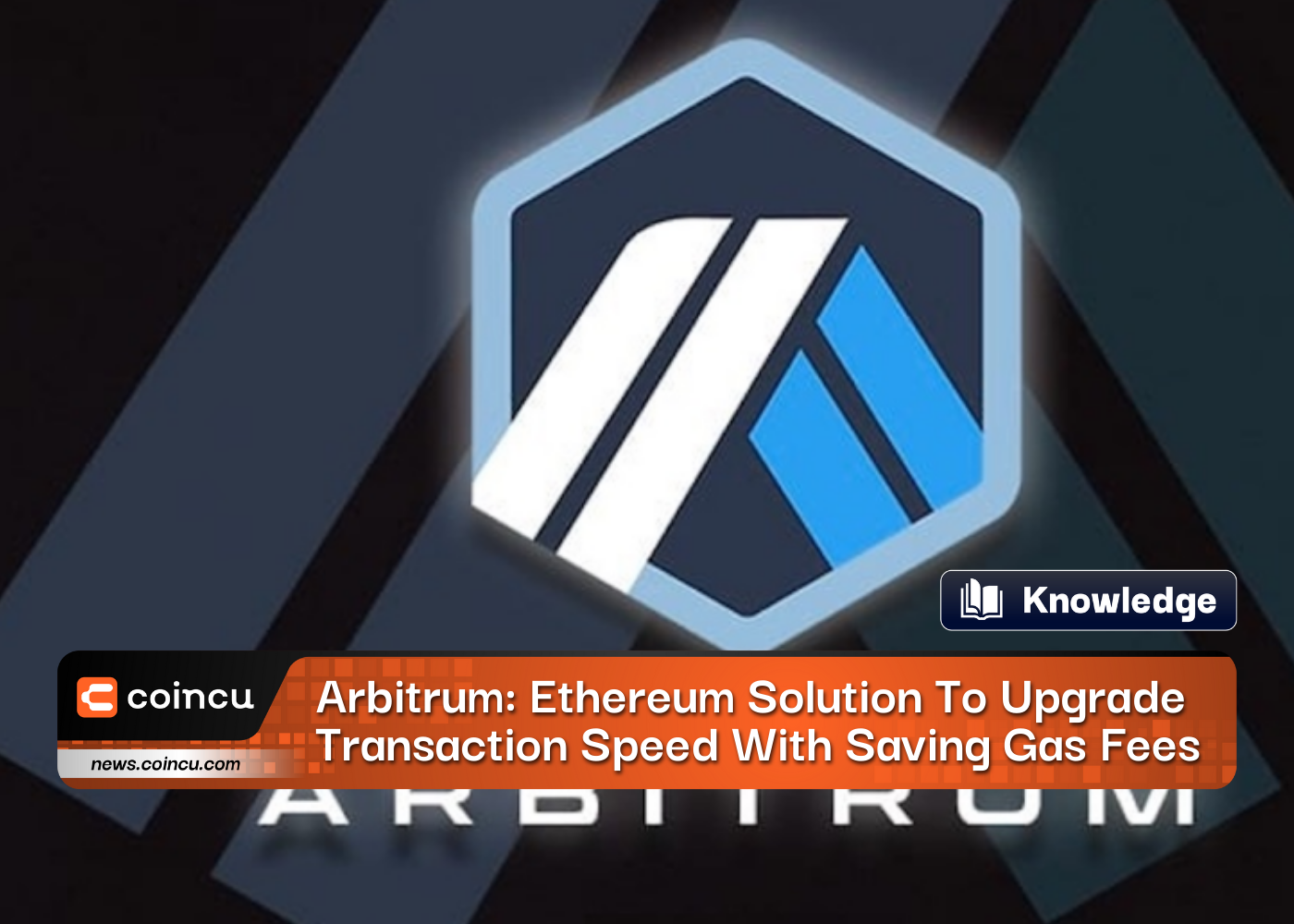 Arbitrum: Ethereum Solution To Upgrade Transaction Speed With Saving Gas Fees