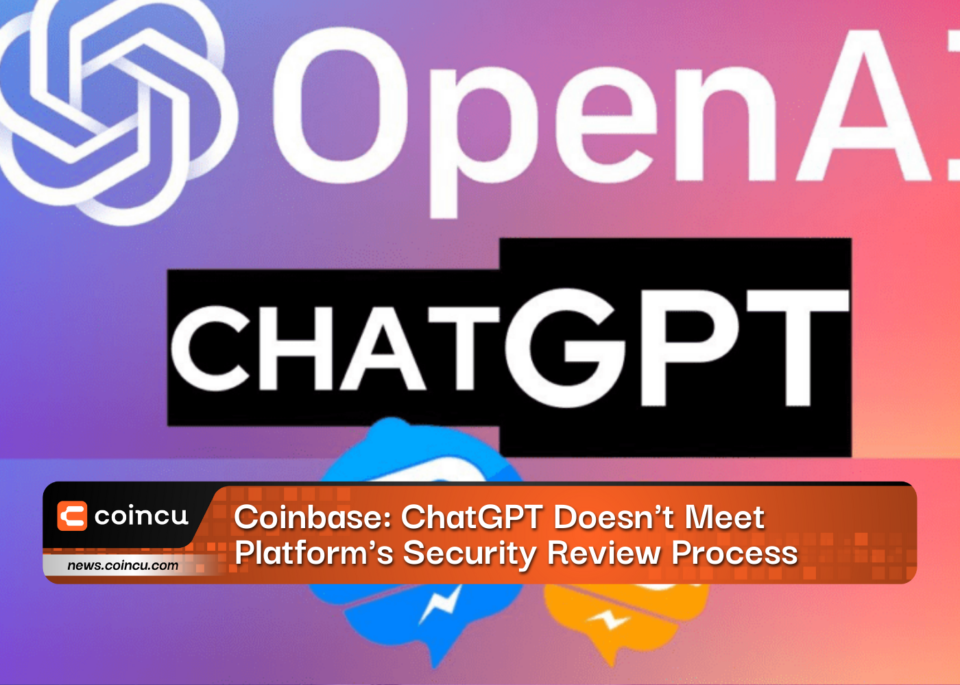 Coinbase: ChatGPT Doesn't Meet Platform's Security Review Process