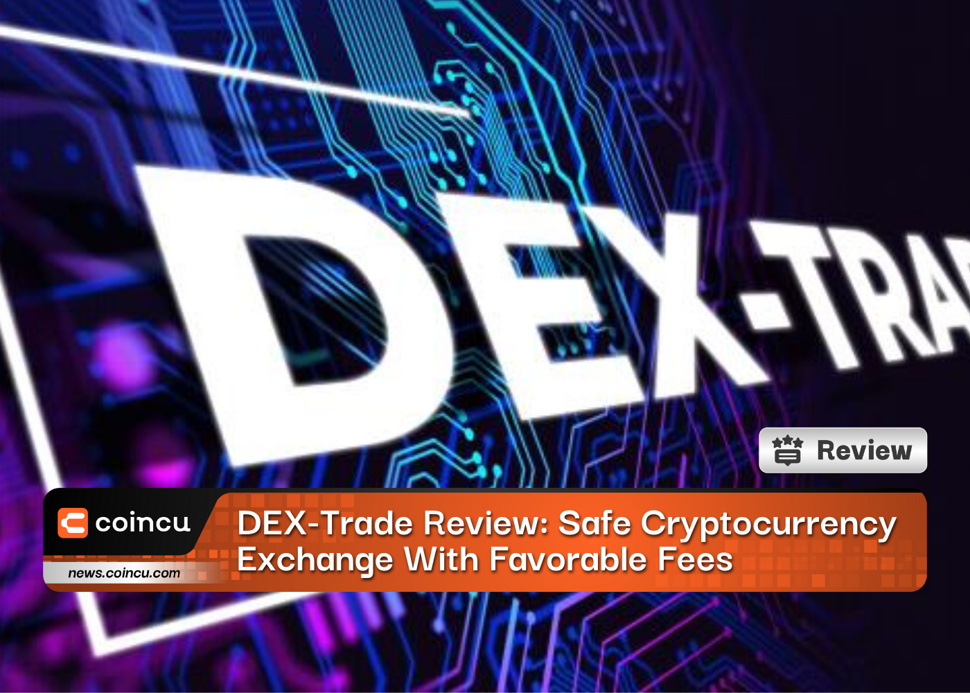 DEX-Trade Review: Safe Cryptocurrency Exchange With Favorable Fees