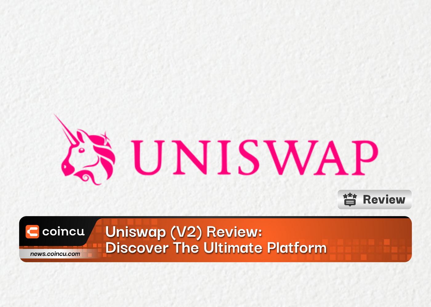 Uniswap V2 Review: Discover The Ultimate Platform For Swapping And Staking Crypto