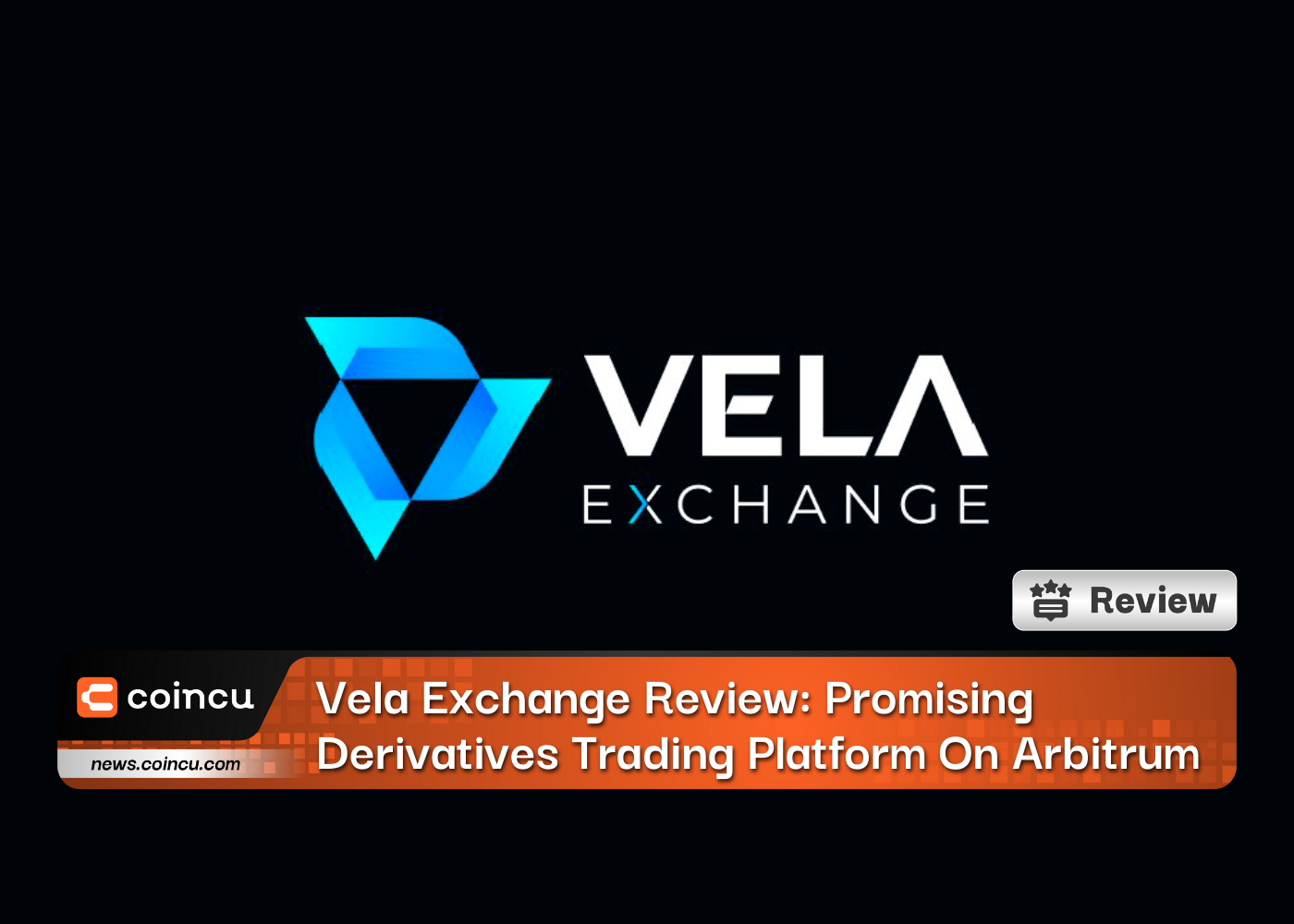Vela Exchange Review: Promising Derivatives Trading Platform On Arbitrum