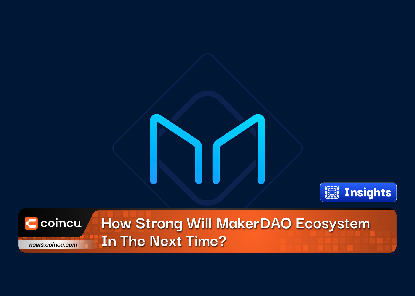 How Strong Will MakerDAO Ecosystem In The Next Time?