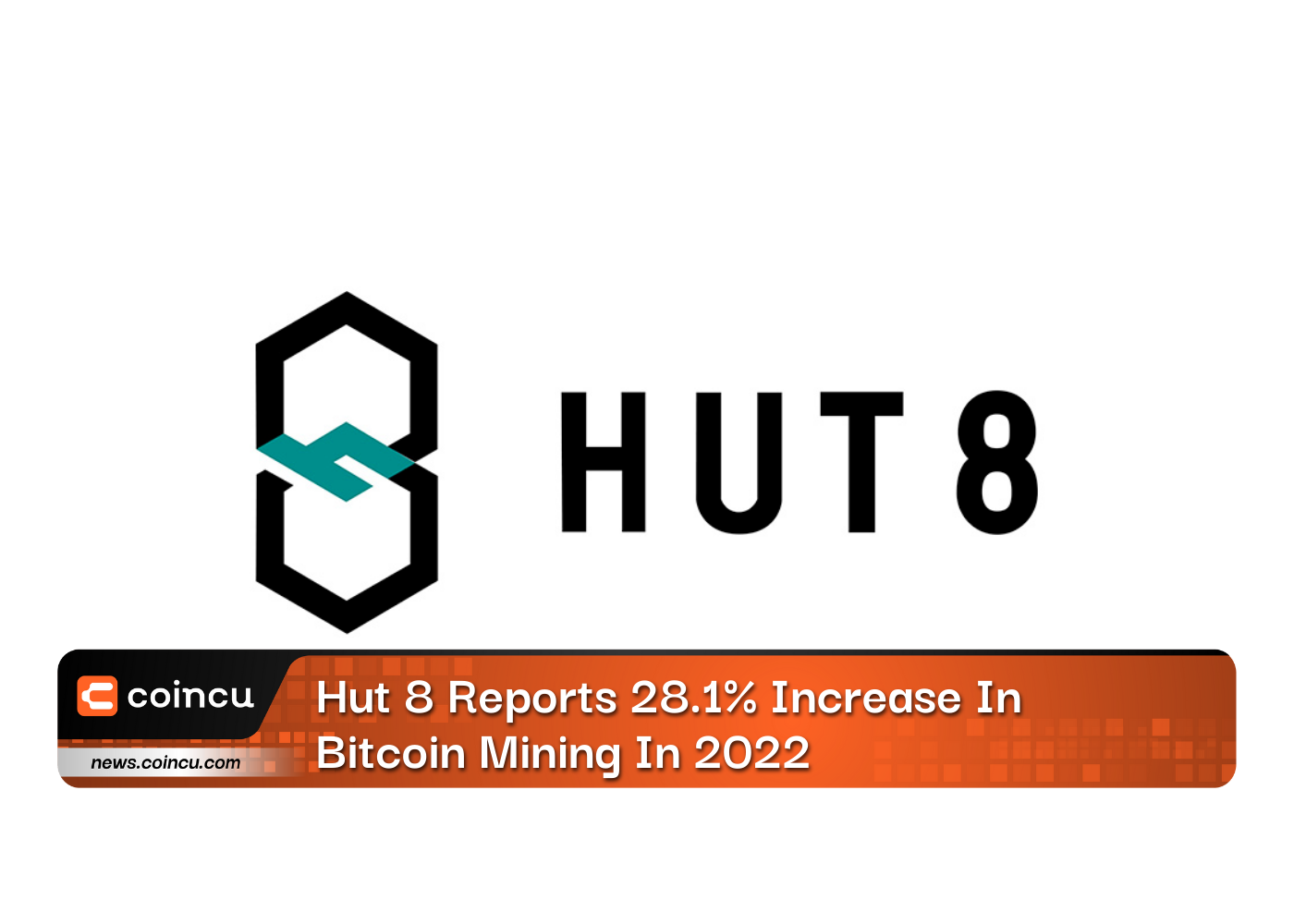 Hut 8 Reports 28.1% Increase In Bitcoin Mining In 2022