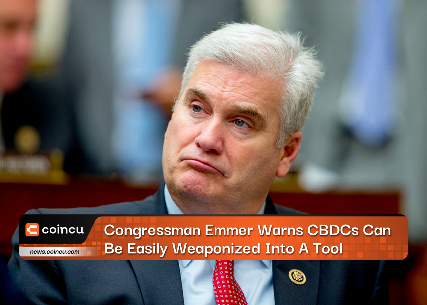 Congressman Emmer Warns CBDCs Can Be Easily Weaponized Into A Tool