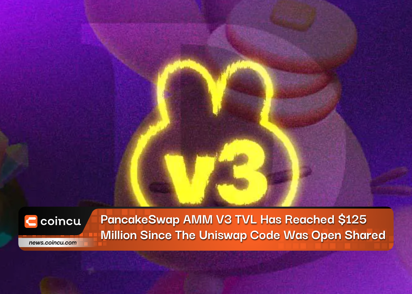 PancakeSwap AMM V3 TVL Has Reached $125 Million Since The Uniswap Code Was Open Shared