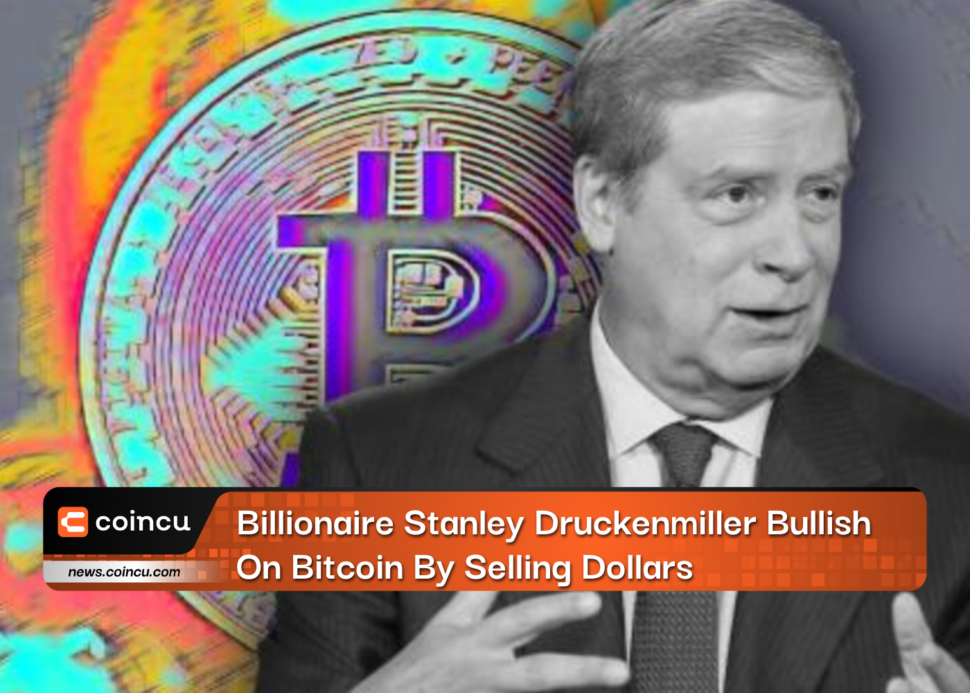 Billionaire Stanley Druckenmiller Bullish On Bitcoin By Selling Dollars