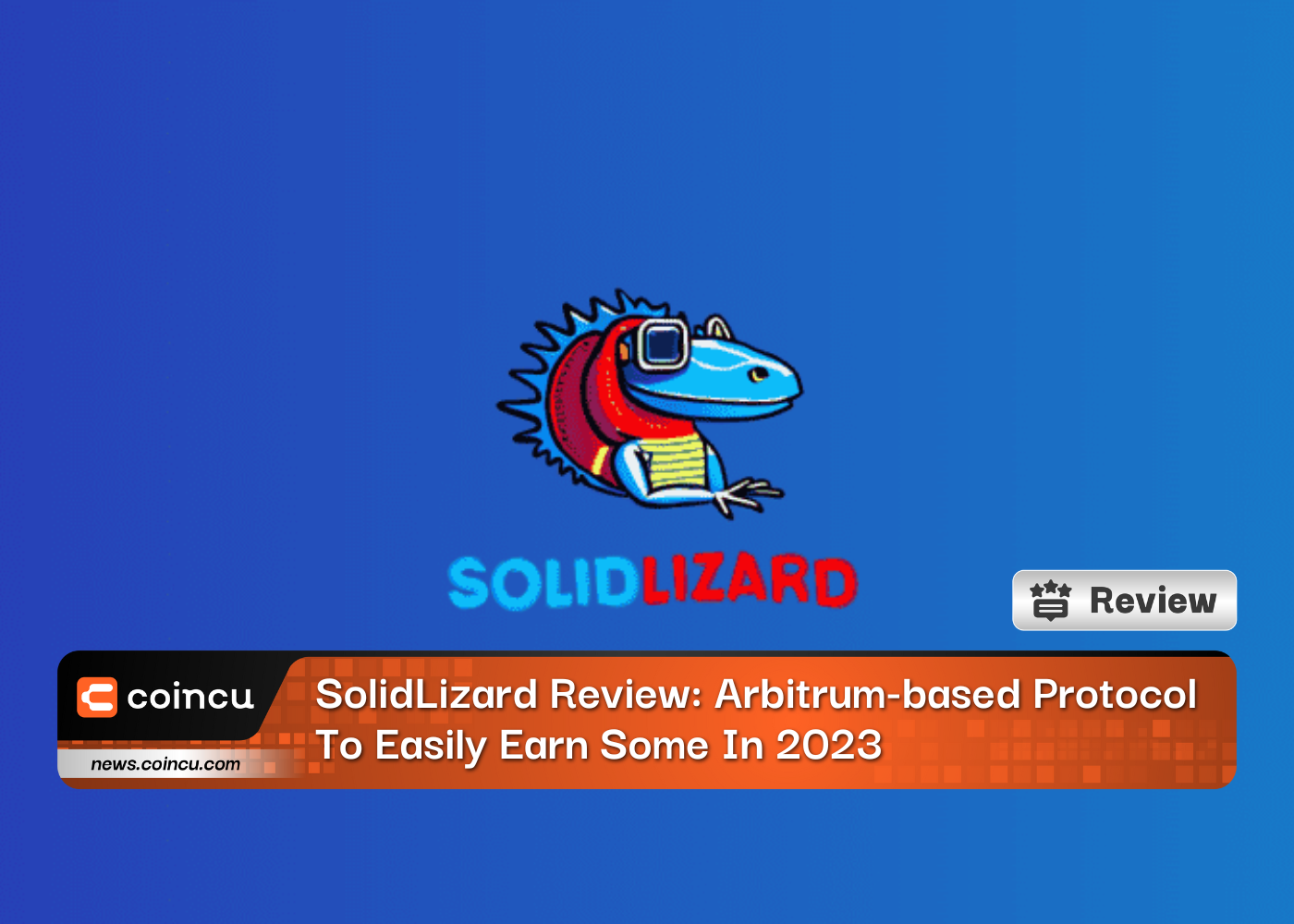 SolidLizard Review: Arbitrum-based Protocol To Easily Earn Some In 2023