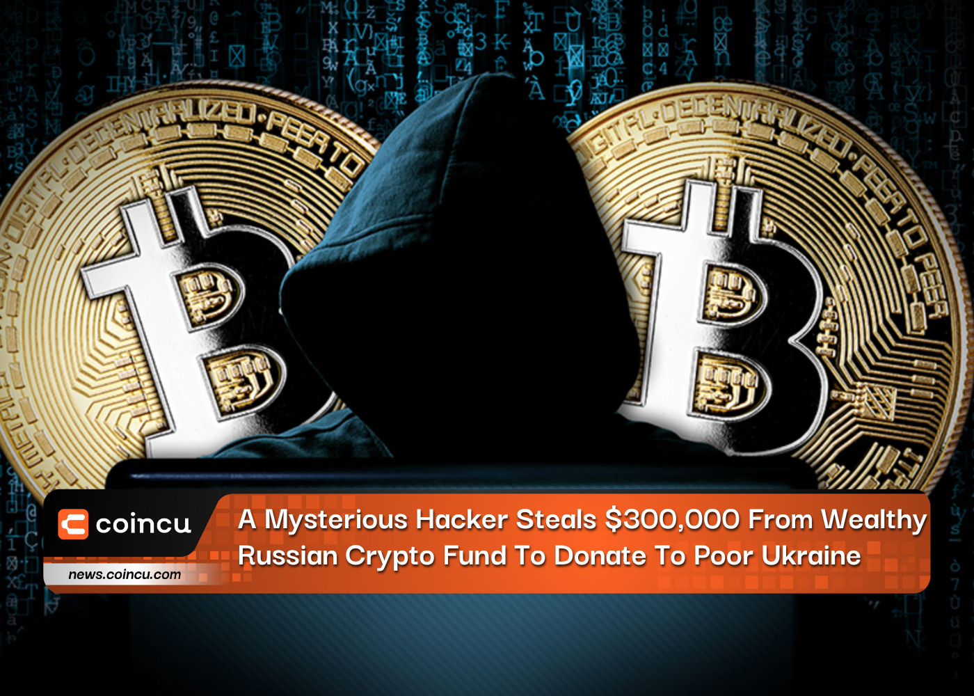 A Mysterious Hacker Steals $300,000 From Wealthy Russian Crypto Fund To Donate To Poor Ukraine