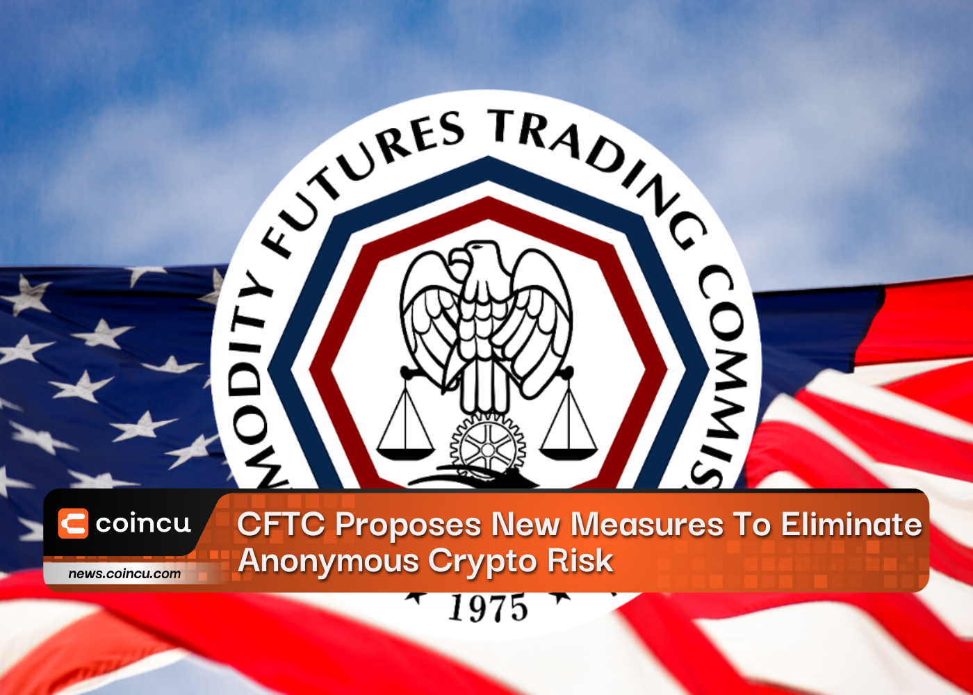 CFTC Proposes New Measures To Eliminate Anonymous Crypto Risk