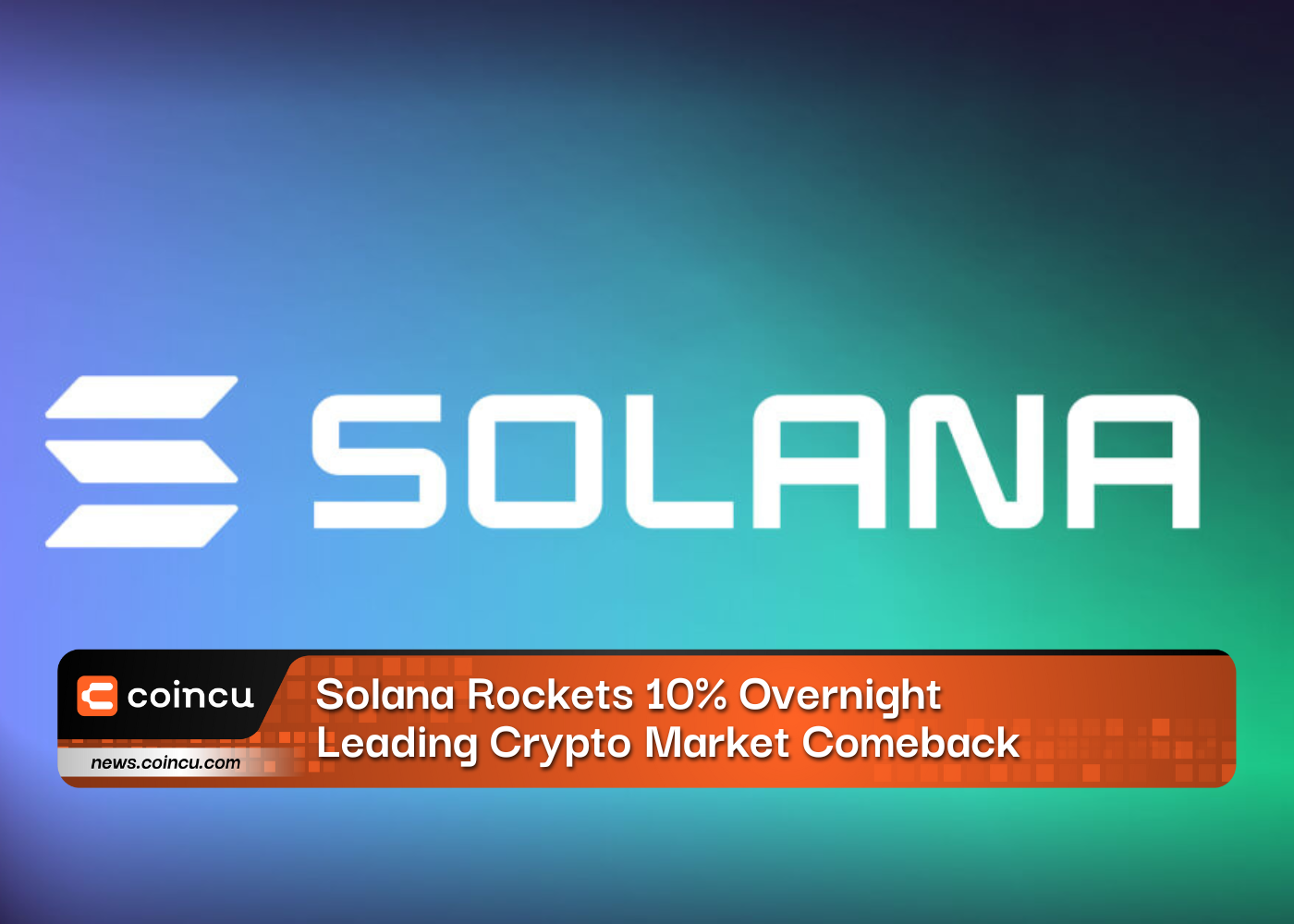 Solana Rockets 10% Overnight, Leading Crypto Market Comeback