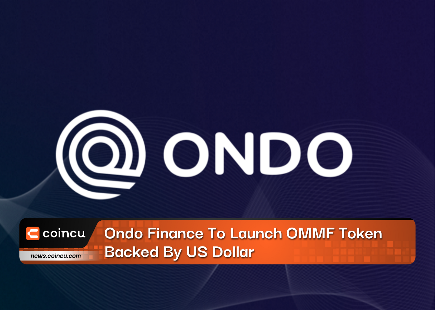 Ondo Finance To Launch OMMF Token Backed By US Dollar