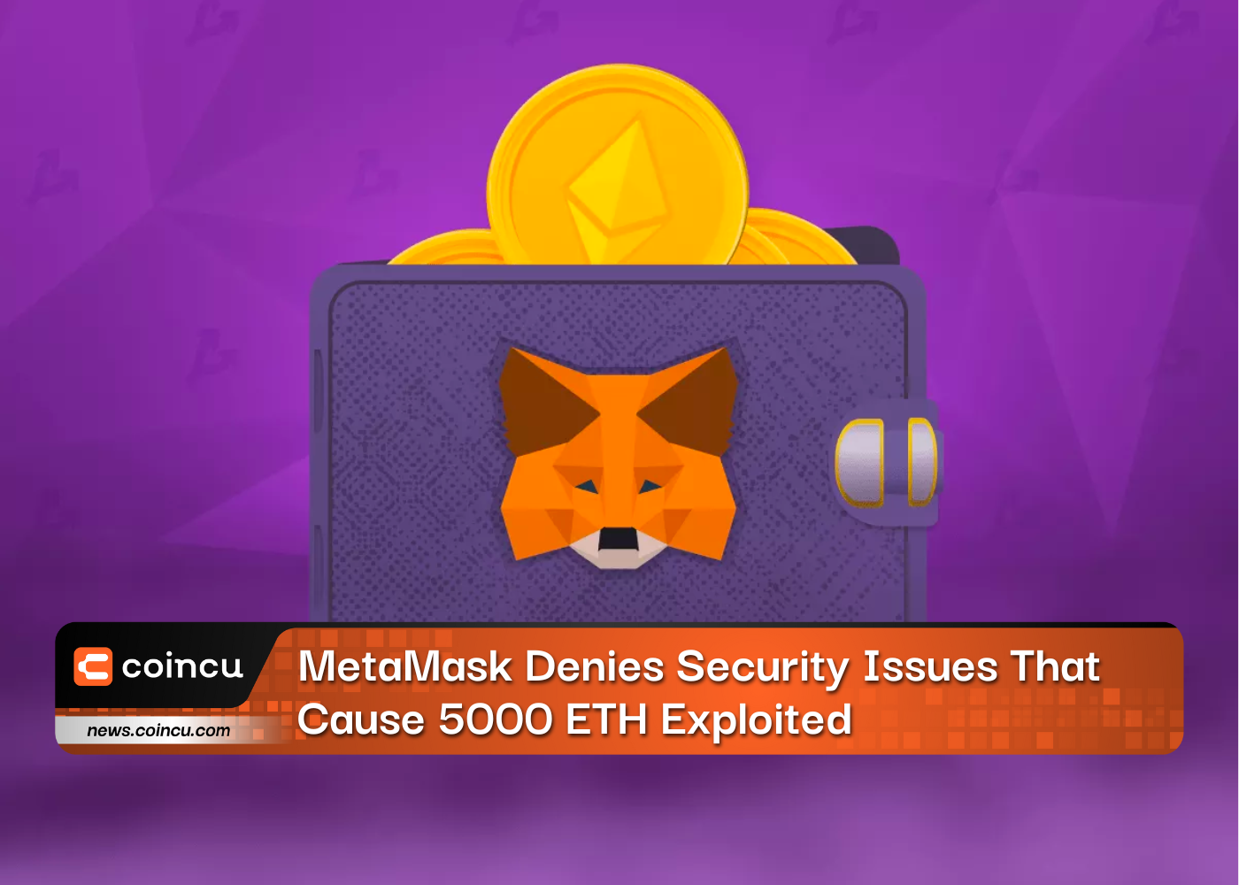 MetaMask Denies Security Issues That Cause 5000 ETH Exploited