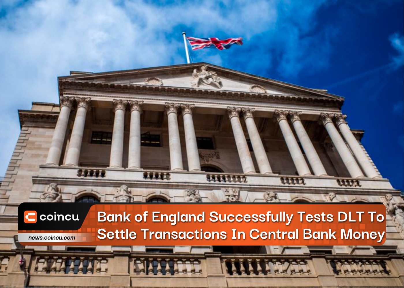 Bank of England Successfully Tests DLT To Settle Transactions In Central Bank Money