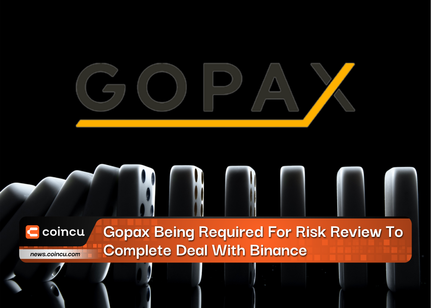 Gopax Being Required For Risk Review To Complete Deal With Binance