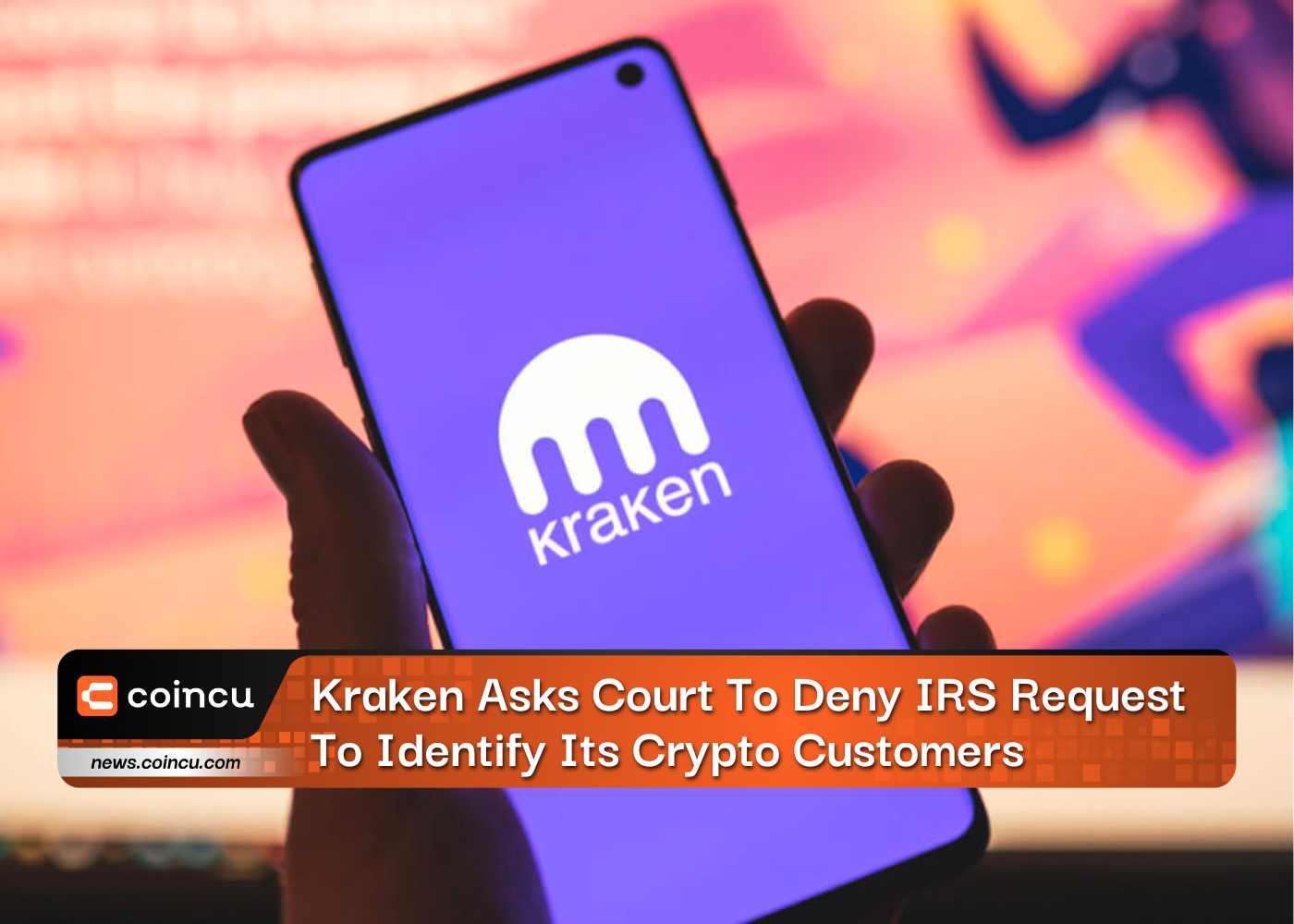 Kraken Asks Court To Deny IRS Request To Identify Its Crypto Customers