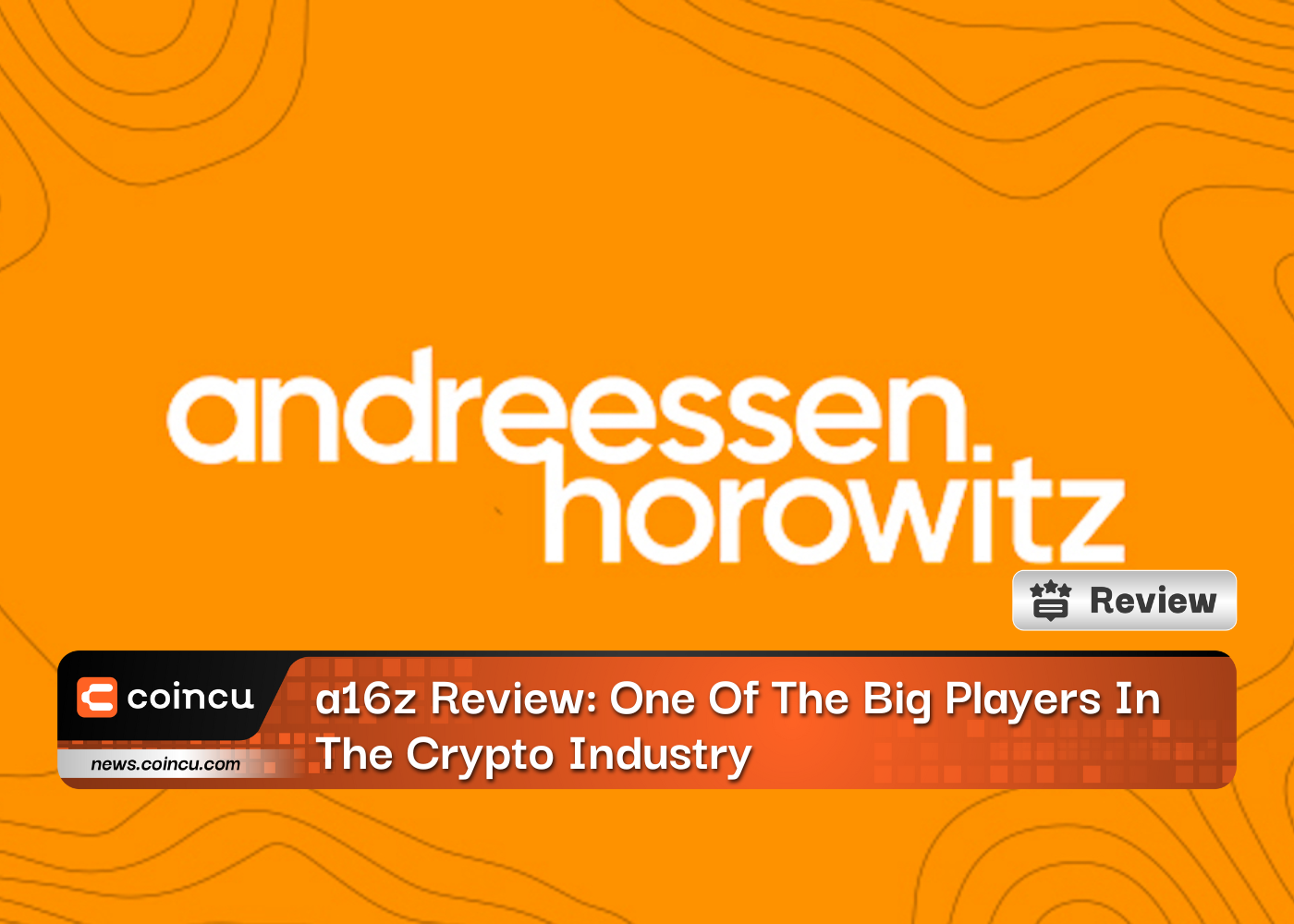 a16z Review: One Of The Big Players In The Crypto Industry