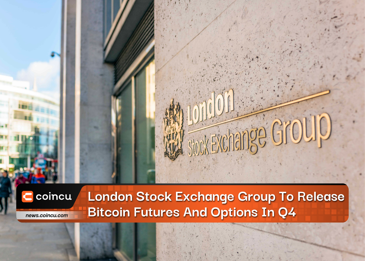 London Stock Exchange Group To Release Bitcoin Futures And Options In Q4