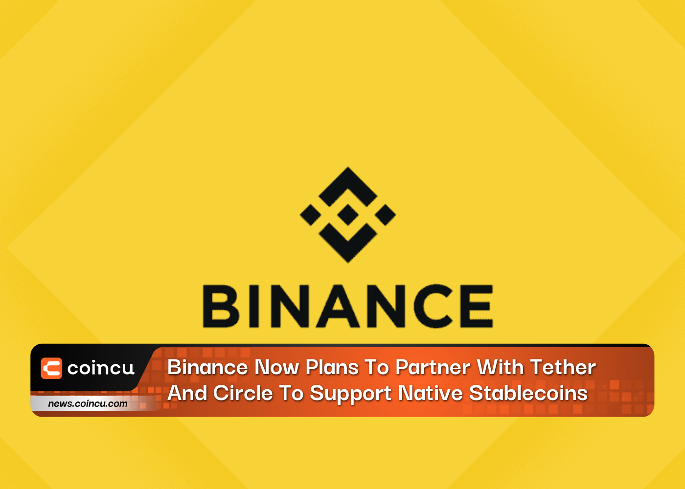 Binance Now Plans To Partner With Tether And Circle To Support Native Stablecoins
