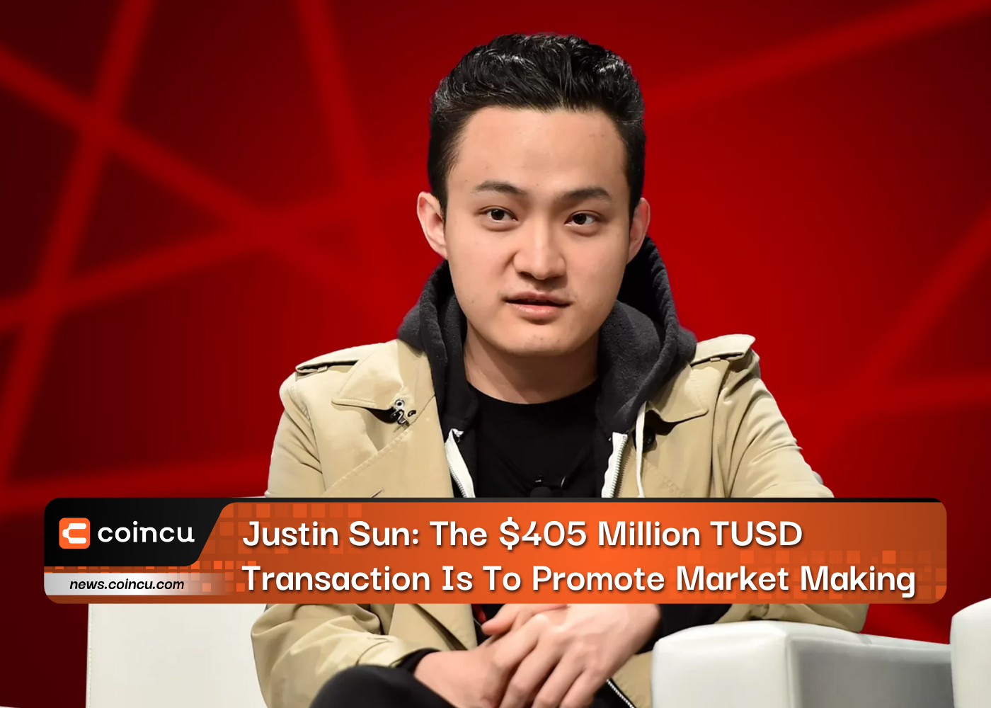 Justin Sun: The $405 Million TUSD Transaction Is To Promote Market Making 