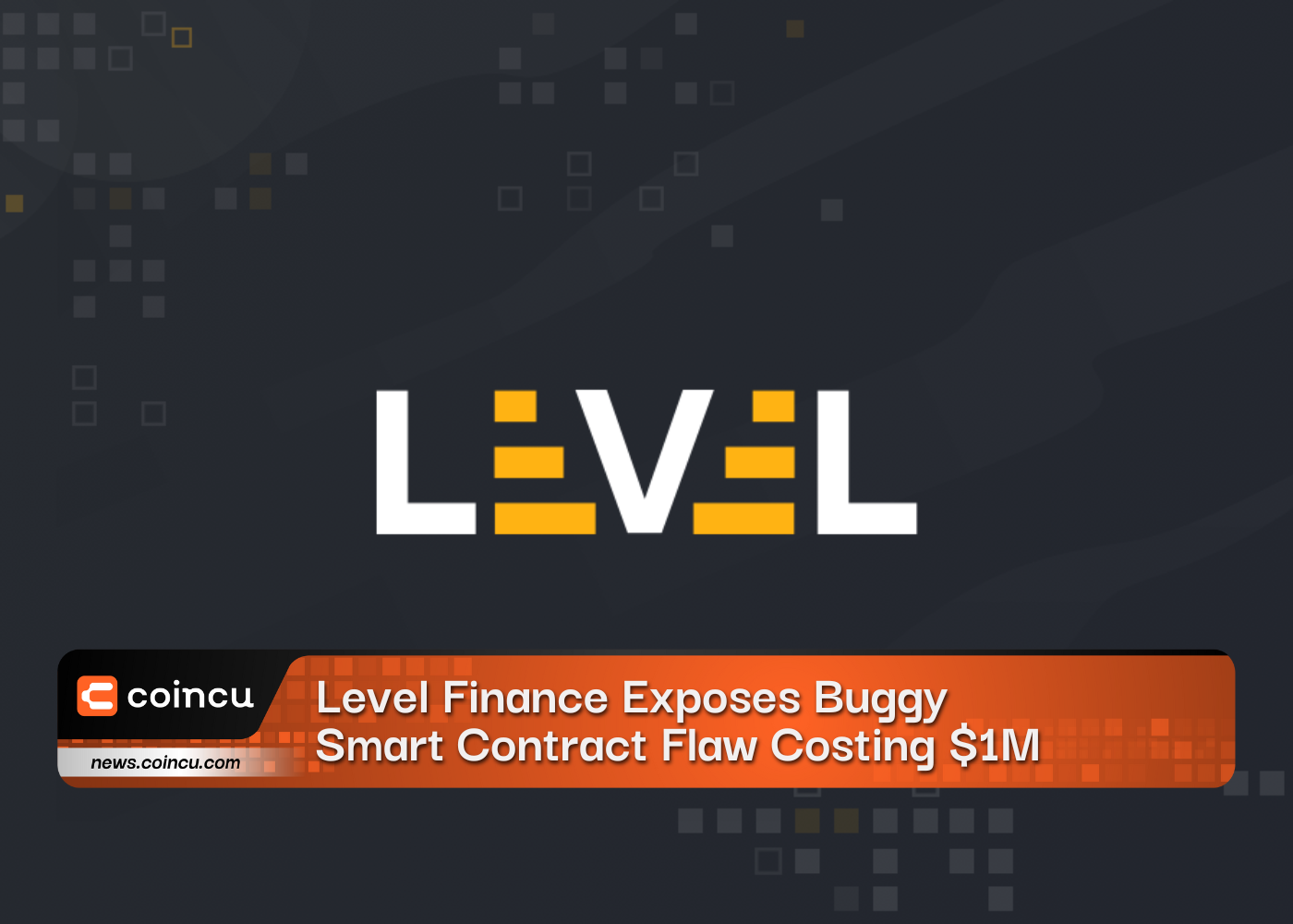 Level Finance Exposes Buggy Smart Contract Flaw Costing $1M